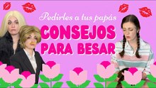 Pedirles consejos sobre besos a tus papás