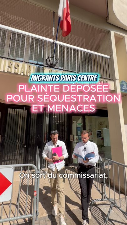 MIGRANTS PARIS CENTRE : PLAINTE DÉPOSÉE POUR SÉQUESTRATION ET MENACES