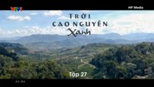 Trời Cao Nguyên Xanh - Tập 27 - Tập Cuối - HP Media