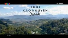 Trời Cao Nguyên Xanh - Tập 27 - Tập Cuối - HDC Media