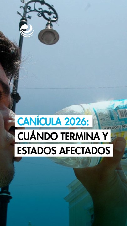 Canícula 2026: ¿cuándo termina y qué estados seguirán con menos lluvias?