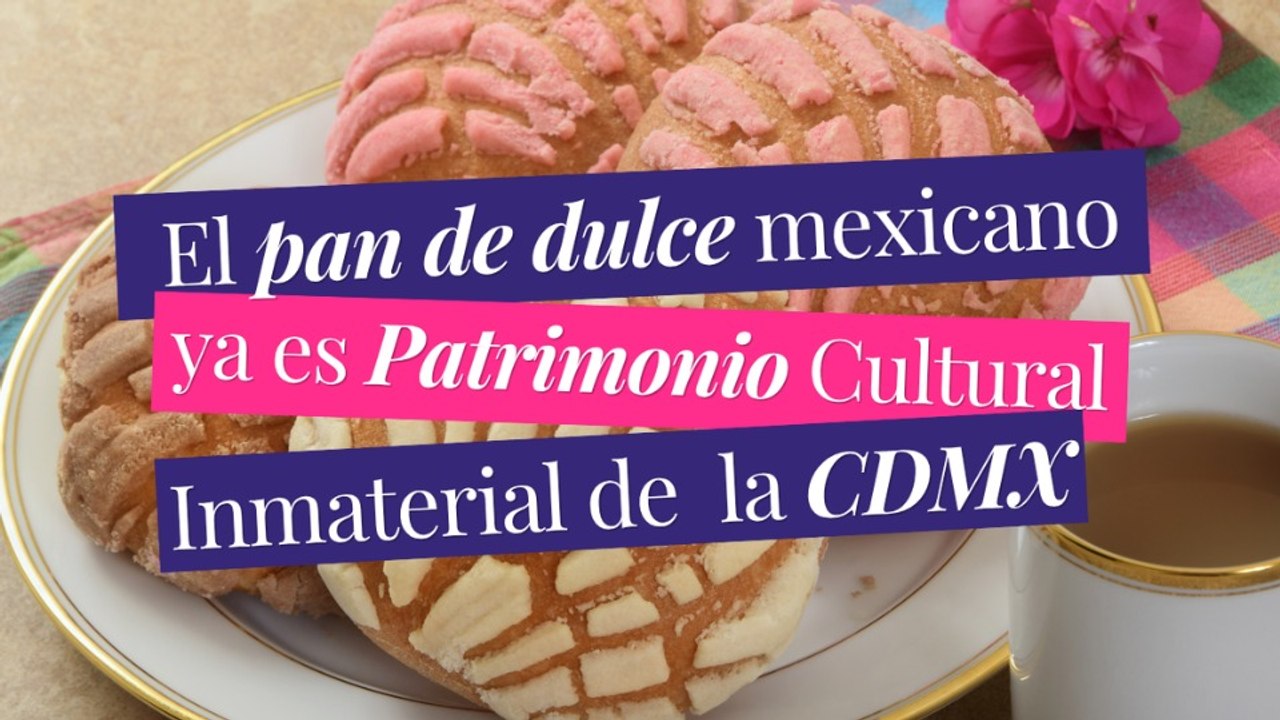 EL PAN DE DULCE PATRIMONIO CULTURAL INMATERIAL DE LA CDMX