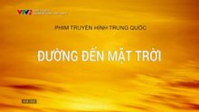 [Thuyết Minh] Đường Đến Mặt Trời - Tập 7 - HDC Media