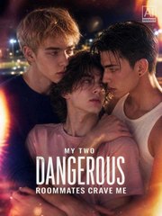 My Two Dangerous Roommates Crave Me - Full Short Drama Eng Sub