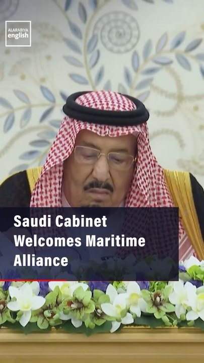 Saudi Cabinet Backs Maritime Alliance, Condemns...
