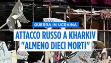 Ucraina, attacco russo nella regione di Kharkiv: "Almeno 10 morti"