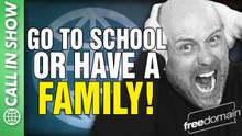 Go to School or Have a FAMILY! Call In Show