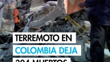 Asciende a 304 la cifra de muertos por el terremoto en Colombia; hay más de 420 desaparecidos