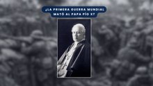 ¿La primera guerra mundial mató al Papa Pío X?