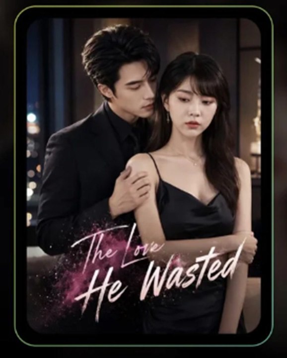 the love he wasted chinese drama