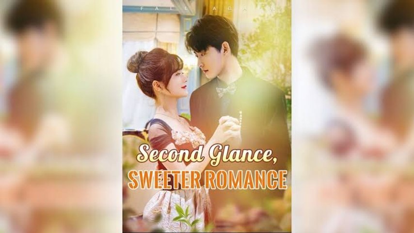 second glance sweeter romance chinese drama