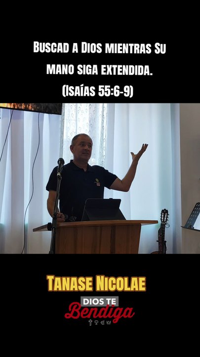 Buscad a Dios mientras Su mano siga extendida. (Isaías 55:6-9) Tanase Nicolae