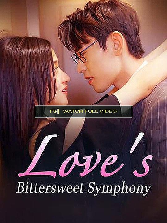 love's bittersweet symphony (WaTCH-HD)-FULL