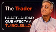 La ACTUALIDAD que AFECTA a TU BOLSILLO - THE TRADER