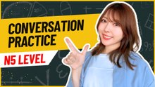 Japanese Conversation Practice using JLPT N5 Vocab and Grammar