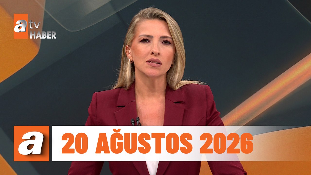 atv Ana Haber | 20 Ağustos 2026