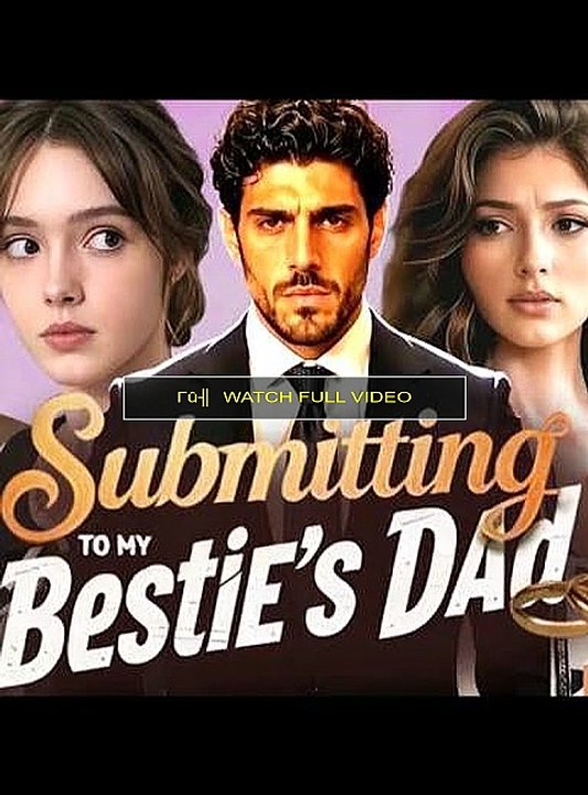 submitting to my bestie's dad -WaTCh-HD