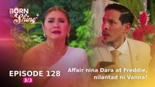 Born To Shine: Affair nina Dara at Freddie, nilantad ni Vanna! (Episode 128 - Part 3/3)