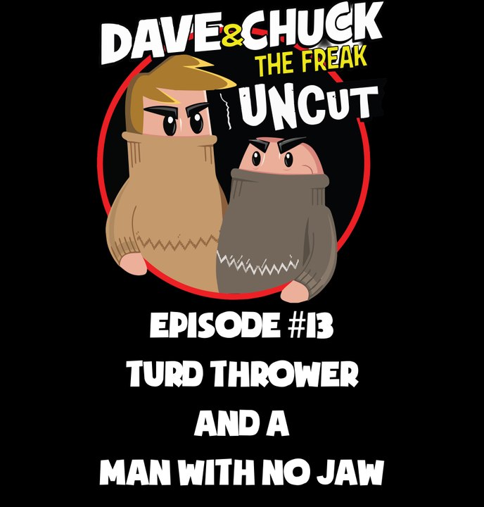 Dave and Chuck UNCUT Episode #13: Turd Thrower...