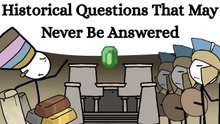 Historical Questions That May Never Be Answered
