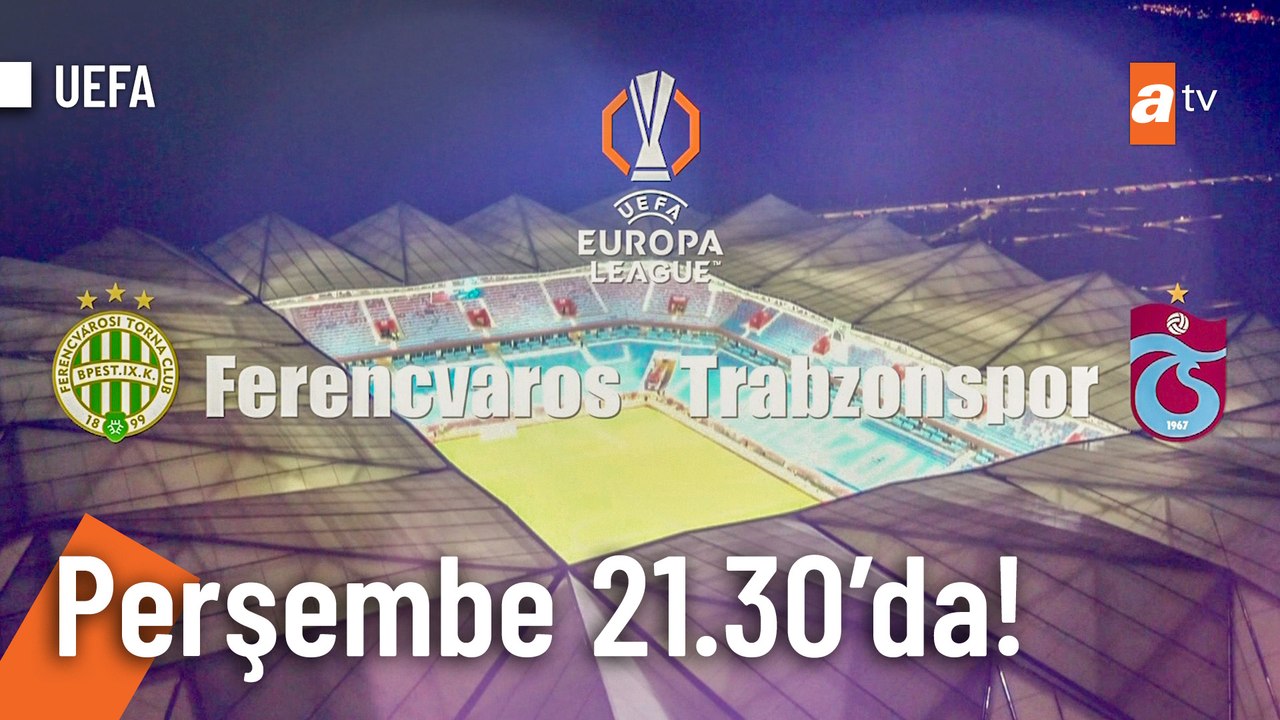Ferencvaros - Trabzonspor maçı Perşembe 21.30'd...