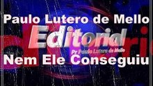 Editorial Nem Ele, Jesus, Conseguiu!! Paulo Lutero de Mello