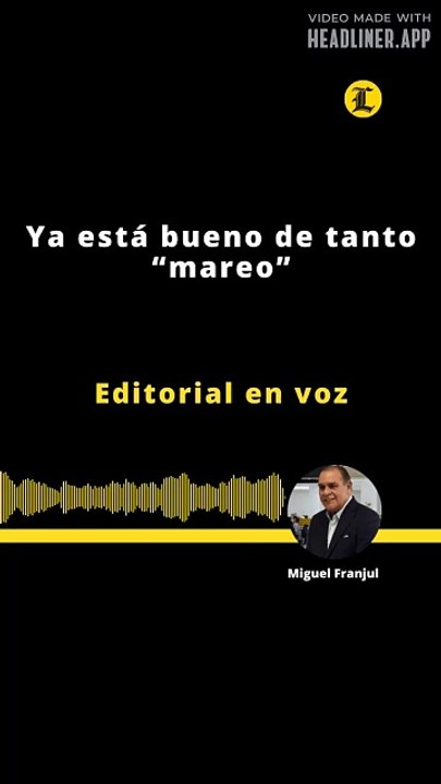 Editorial | Ya está bueno de tanto “mareo”
