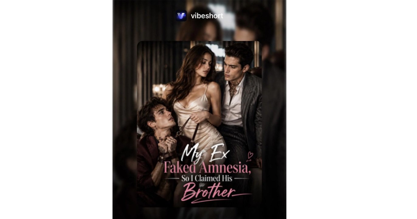 My Ex Faked Amnesia, So I Claimed His Brother