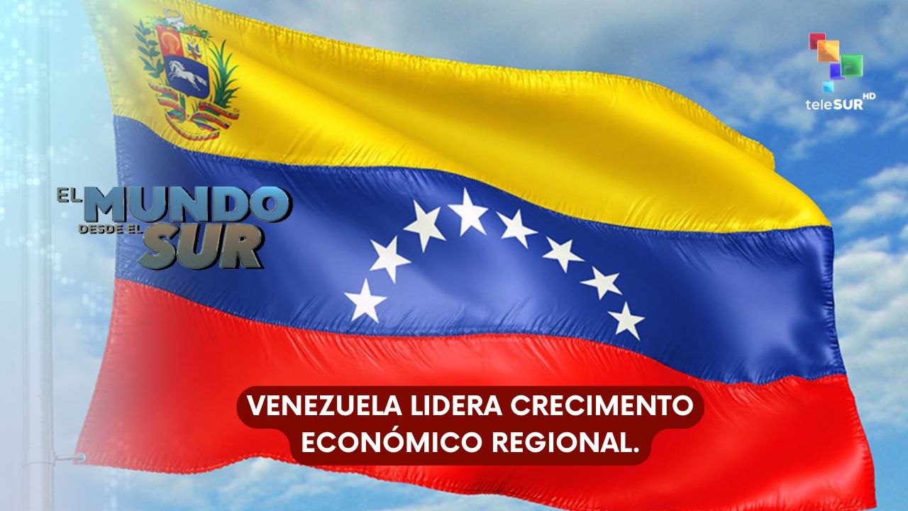 EL MUNDO DESDE EL SUR | Venezuela lidera crecim...