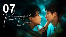 Revenged Love - Episode 7 English Sub | BL Series ENG SUB