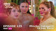 Born To Shine: Minche, nakaganti na kay Dara! (Episode 129 - Part 2/3)