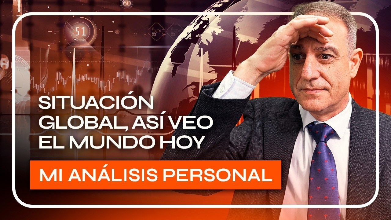SITUACIÓN GLOBAL, así veo EL MUNDO HOY - ANÁLISIS PERSONAL