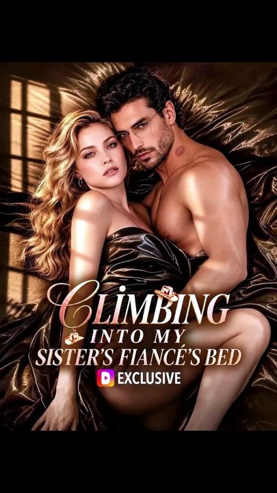 CLIMBING INTO MY SISTER'S FIANCE'S BED 4#DRAMA US-FULL ENG SUB
