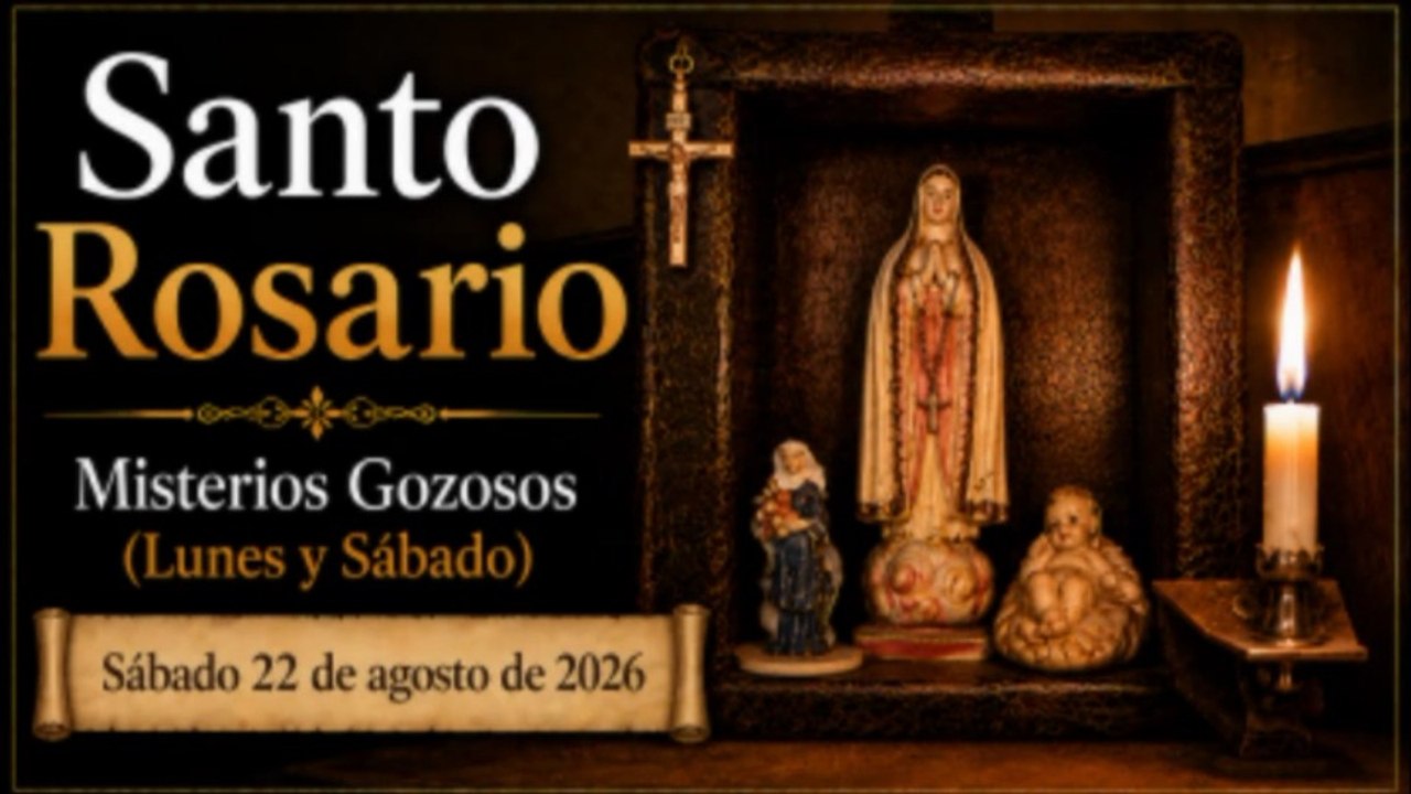 Santo Rosario - Misterios Gozosos (Lunes y Sábado) - Sábado 22 de agosto de 2026