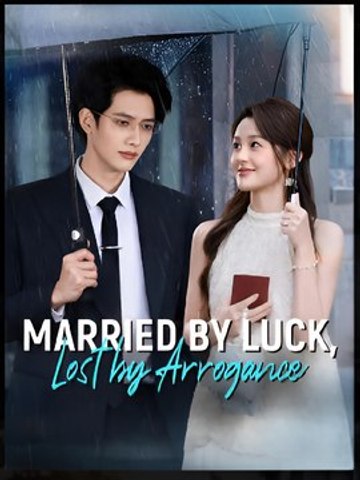 Married by Luck Lost by Arrogance- Drama FULL MOVIES ENGLISH SUB