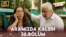 Aramızda Kalsın 36. Bölüm | 4K Ultra HD