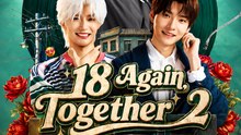 18 Again Together 2 Full EP | Youth Romance Drama | Viral Time Travel, Friendship, Love & Emotional Story - ENGSUB