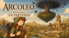 ARCOLEO - episodio 1 - LA PARTENZA