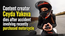 Content creator Ceyda Yakova dies after accident involving recently purchased motorcycle