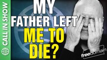 My Father Left Me to DIE? CALL IN SHOW