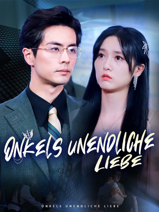 Onkels unendliche Liebe | Komplette Serie | Short Drama Deutsch