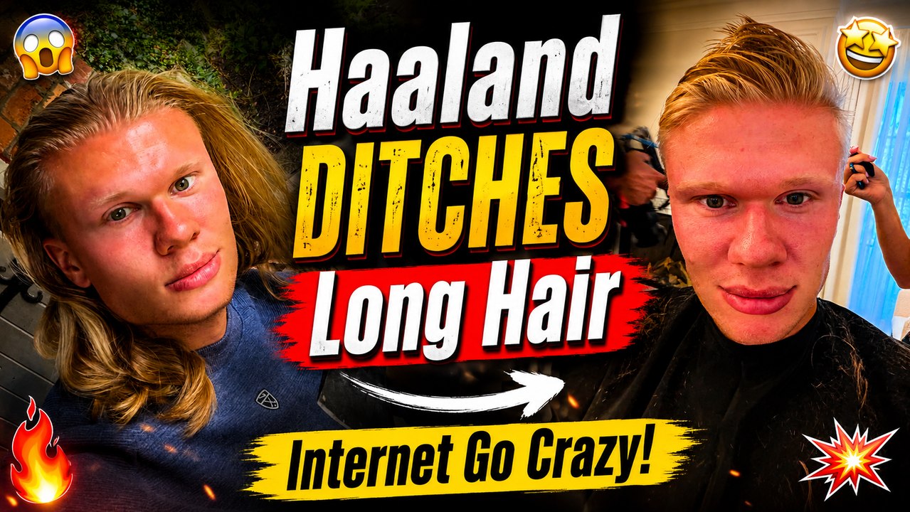 Erling Haaland Ditches Iconic Long Hair: Intern...