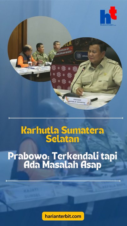 Karhutla Sumatera SelatanPrabowo: Terkendali tapi Ada Masalah Asap