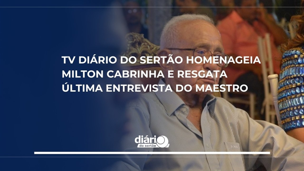 TV Diário do Sertão homenageia Milton Cabrinha e resgata última entrevista do maestro
