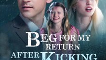 Beg for My Return After Kicking Me Out | HD 1080p