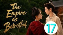 The Empire As Betrothal - Royal Betrothal - Episode 17