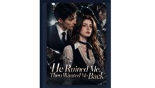 He Ruined Me, Then Wanted Me Back - New Movie 2026
