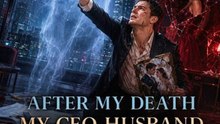 After My Death,My CEO Husband Went Mad full HD