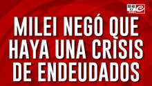 Milei sigue negando a los endeudados: "Quieren generar temor en la sociedad"