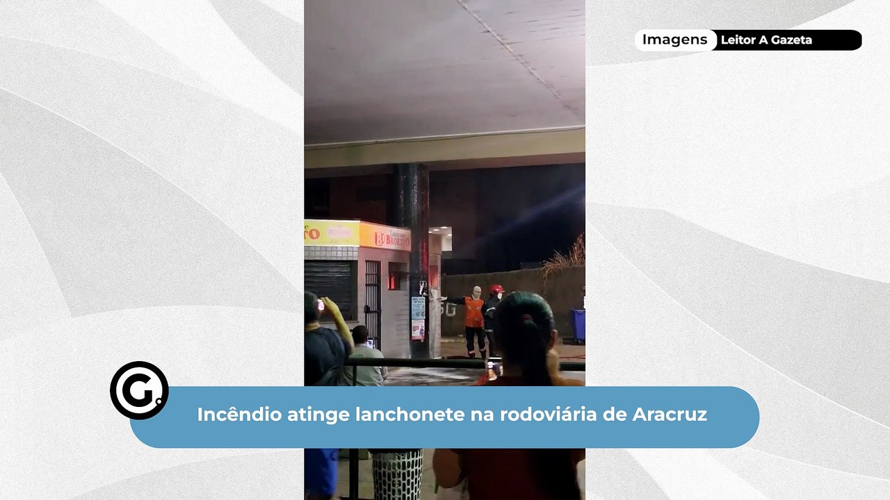 Incêndio atinge lanchonete na rodoviária de Aracruz
